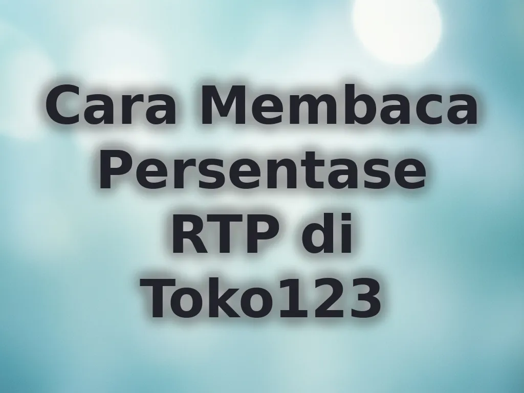 Cara Membaca Persentase RTP di Toko123